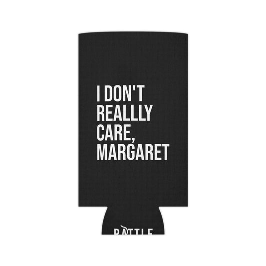 I Don't Really Care Margaret Can Cooler, Regular and Slim