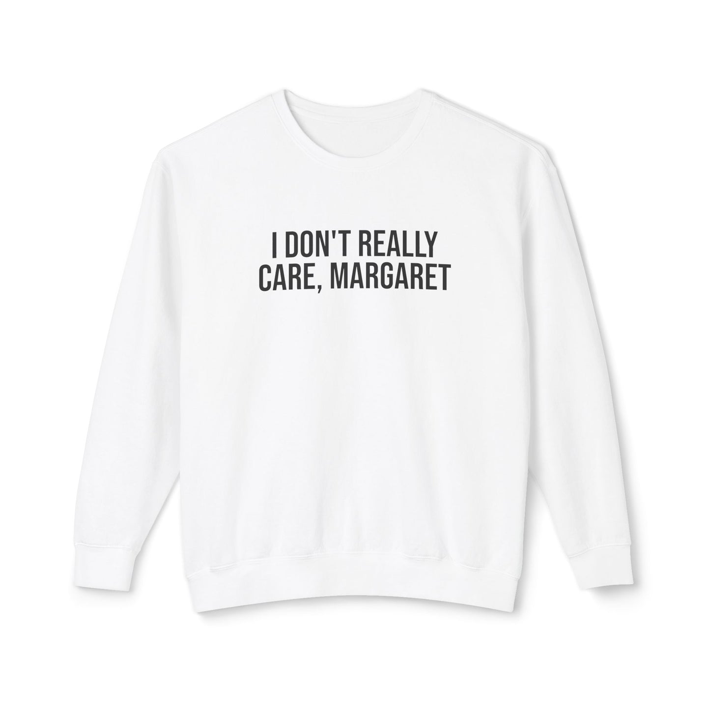 I don't really care, Margaret Unisex Lightweight Crewneck Sweatshirt