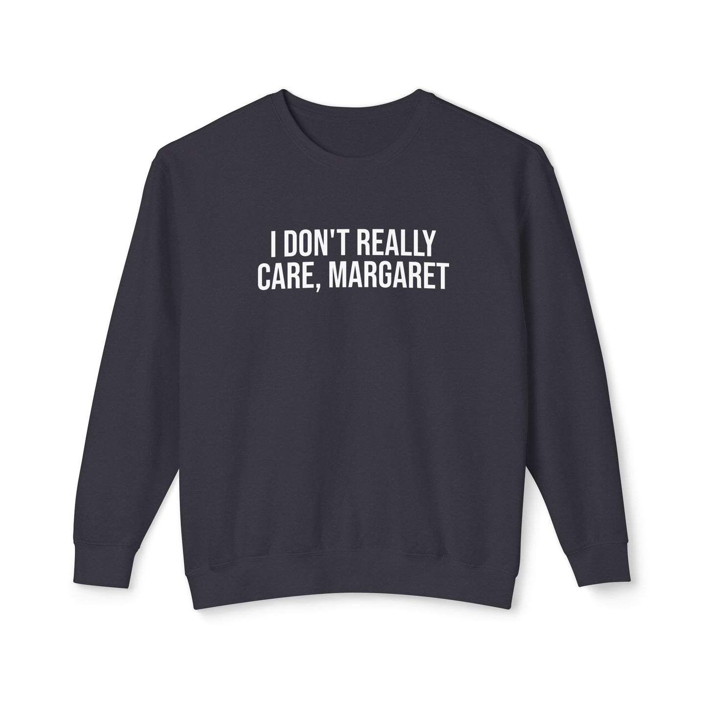 I don't really care, Margaret Unisex Lightweight Crewneck Sweatshirt