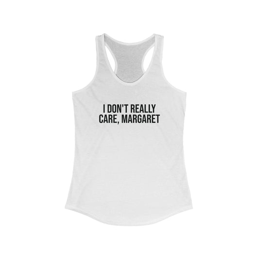 I Don't Really Care Margaret Women's Ideal Racerback Tank