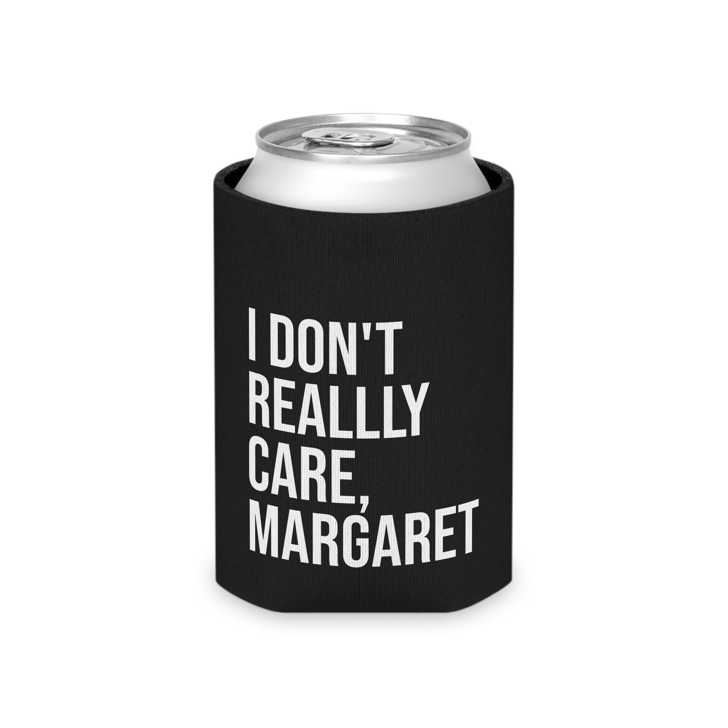 I Don't Really Care Margaret Can Cooler, Regular and Slim