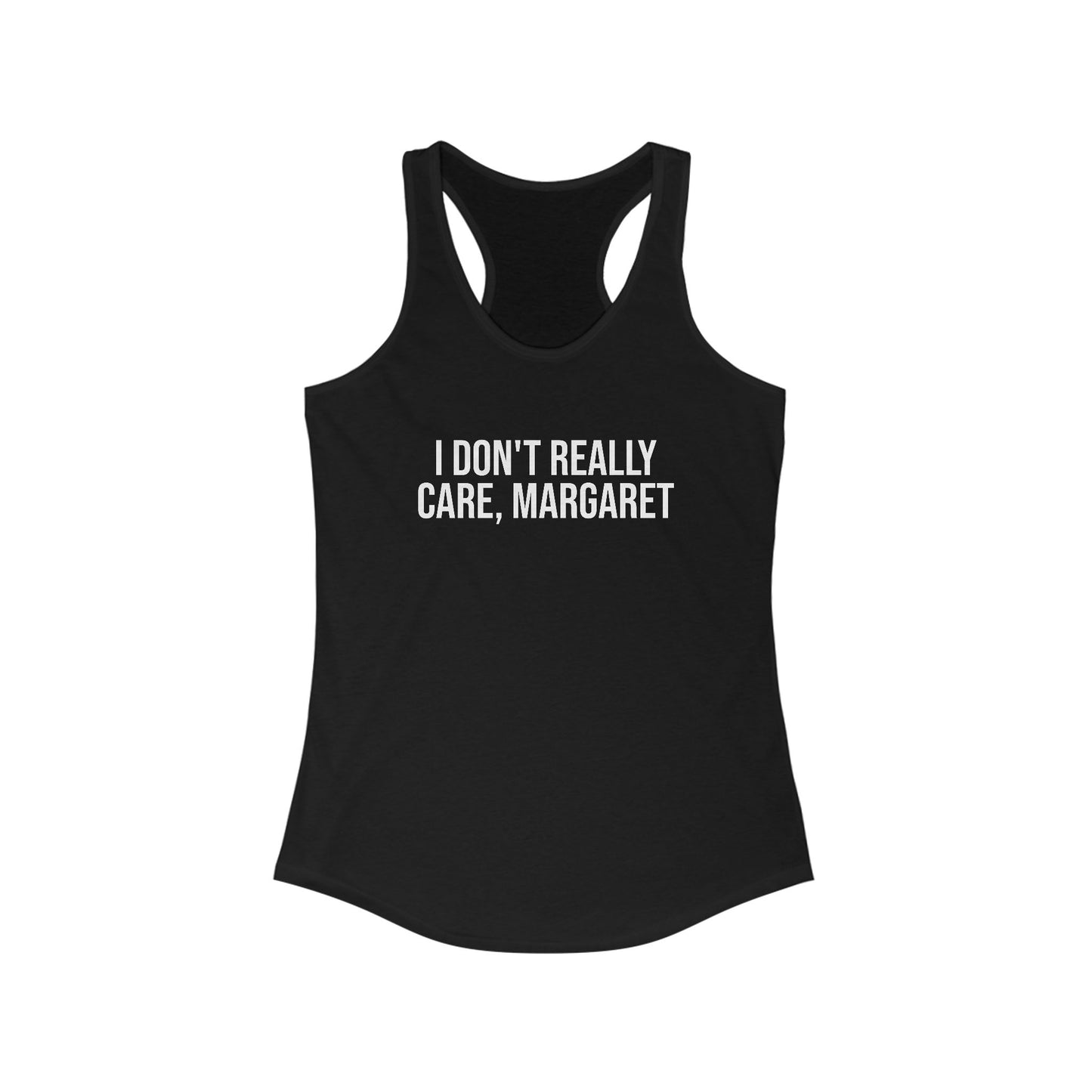 I Don't Really Care Margaret Women's Ideal Racerback Tank