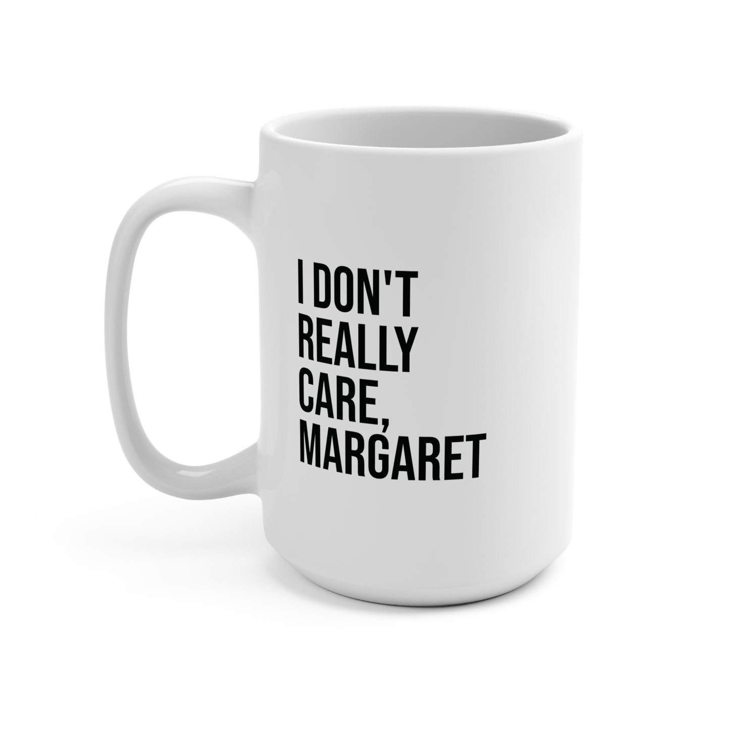 I Don't Really Care Margaret Mug 15oz